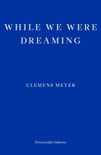WHILE WE WERE DREAMING By Clemens Meyer (Paperback) (9781804270288)