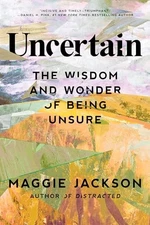 Uncertain: The Wisdom and Wonder of Being Unsure by Jackson, Maggie