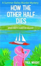 How the Other Half Dies: A Summer Bailey Cozy Murder Mystery (Paperback or Softb