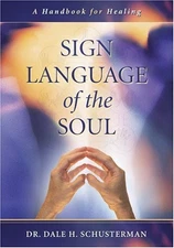 Sign Language of the Soul: A Handbook for Healing