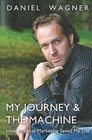 My Journey & the Machine : How Internet Marketing Saved My Life by MR Daniel Wagner (Paperback / softback, 2011)