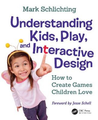 Understanding Kids, Play, and Interactive Design: How to Create Games Children
