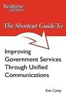 The Shortcut Guide to Improving Government Services Through Unified Communications by Ken Camp (Paperback / softback, 2010)