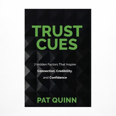 Trust Cues: 7 Hidden Factors That Inspire Connection, Credibility, and Confid...