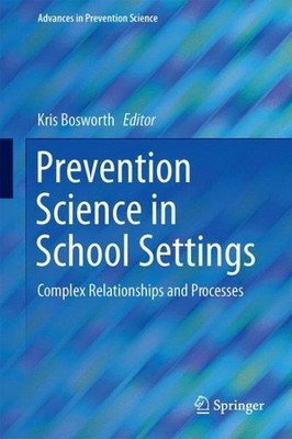 Prevention Science in School Settings : Complex Relationships and Processes, ...