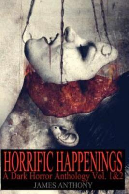 Horrific Happenings: A Dark Horror Anthology Vol  1-2