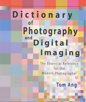 Dictionary of Photography and Digital Imaging by Ang, Tom 1902538137