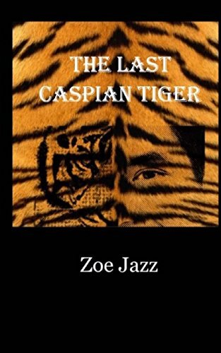The Last Caspian Tiger.by Jazz New 9781732133501 Fast Free Shipping<| - Picture 1 of 1