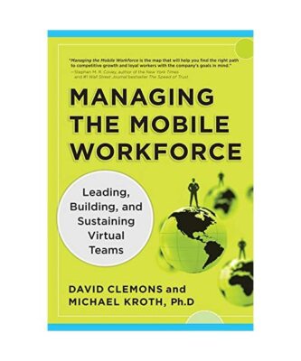 Managing the Mobile Workforce: Leading, Building, and Sustaining Virtual Teams, 