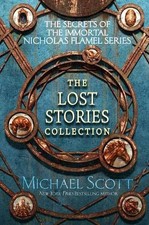 The Secrets of the Immortal Nicholas Flamel: The Lost Stories Collection by Mich