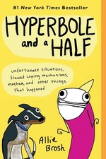 Hyperbole and a Half: Unfortunate Situations, Flawed Coping Mechanisms, Mayh...