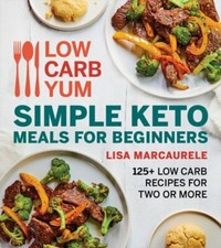 Low Carb Yum Simple Keto Meals for Beginners: 125+ Low Carb Recipes for Two or