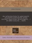 An Introduction to Merchants-Accompts Containing Seven Distinct Questions or Accompts ... / By John Collins ... (1675) by Professor John Collins (Paperback / softback, 2010)