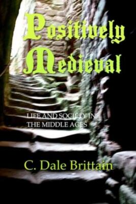 Positively Medieval: Life And Society In The Middle Ages