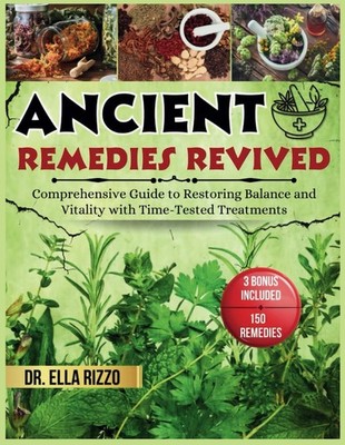 ANCIENT REMEDIES REVIVED Umfassender Leitfaden zur Wiederherstellung von Gleichgewicht und Vitalität...