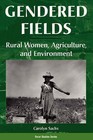 Gendered Fields: Rural Women, Agriculture and Environment by Carolyn E. Sachs (Paperback, 1996)