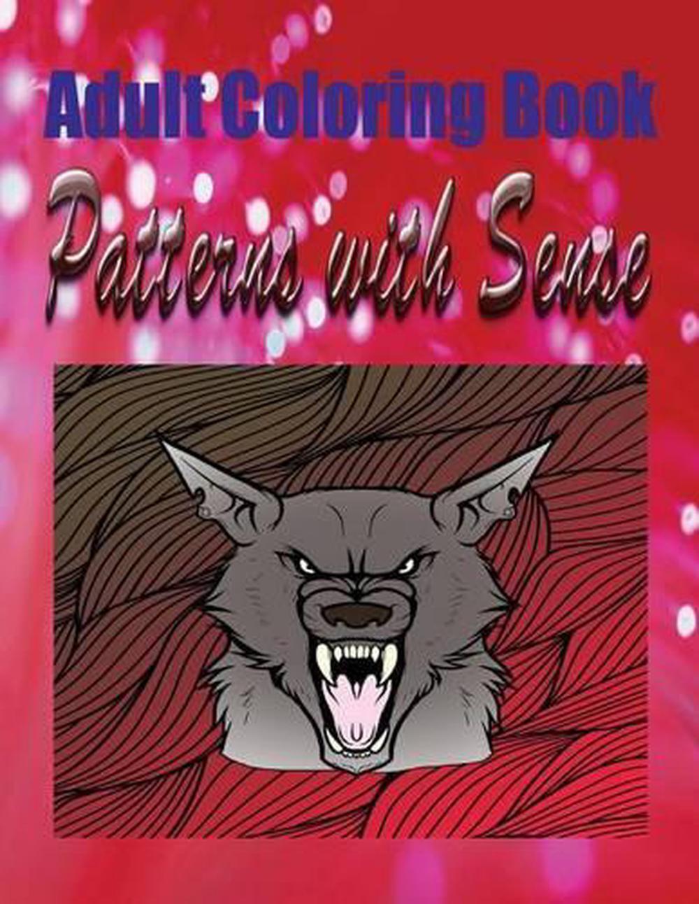 Adult Coloring Book Patterns with Sense: Mandala Coloring Book by Robert Pickeri