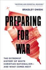 Preparing for War: The Extremist History of White Christian Nationalism--And
