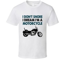 Funny Don't Snore I Dream I'm A Motorcycle Shirt Saying Gift T Shirt