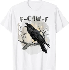 F-Caw-F Bird T-Shirt | Funny Black Crow Sarcastic Meme Tee ,Unisex Graphic Shirt
