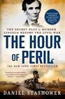 The Hour of Peril: The Secret Plot to Murder Lincoln Before the Civil War by Daniel Stashower (Paperback / softback, 2014)