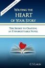 Writing the Heart of Your Story: The Secret to Crafting an Unforgettable Novel by C S Lakin (Paperback / softback, 2014)