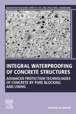 Integral Waterproofing of Concrete Structures : Advanced Protection Technolog...