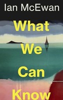 Ian Mcewan - What We Can Know - Hardback - G245Z