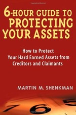 6 HOUR GUIDE TO PROTECTING YOUR ASSETS: HOW TO PROTECT By Martin M. Shenkman NEW