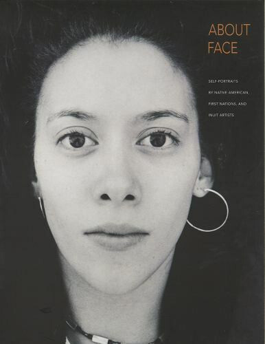 About Face: Selbstporträts von amerikanischen Ureinwohnern, First Nations & Inuit Künstlern NEU - Bild 2 von 6