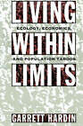 Living within Limits: Ecology, Economics and Population Taboos by Garrett Hardin (Paperback, 1995)