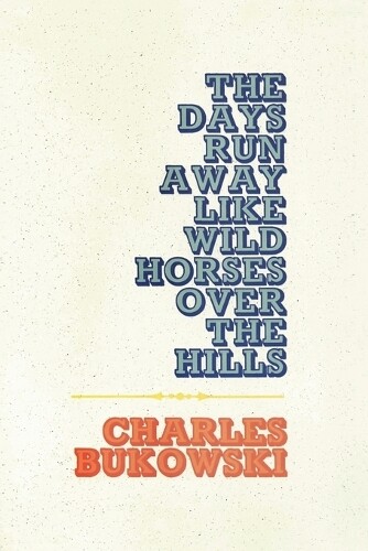 Thumbnail - Charles Bukowski The Days Run Away Like Wild Horses (taschenbuch) (us