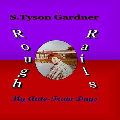 Rough Rails My Auto-Train Days S. Tyson Gardner Hardcover Lulu Pr
