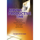 Serving Productive Time: Stories, Poems, and Tips to Inspire Positive Change from Inmates, Prison Staff, and Volunteers by Tom Lagana, Laura Lagana (Paperback, 2009)