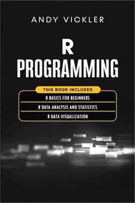 R Programming: This book includes: R Basics for Beginners + R Data Analysis and