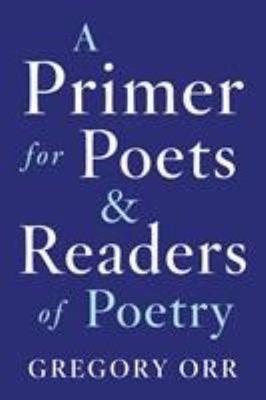 A Primer for Poets and Readers of Poetry Paperback Gregory Orr