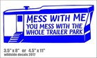 Mess With Me You Mess with Whole Trailer Park Decal Style 2 Funny vinyl sticker