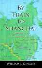 by Train to Shanghai a Journey on The Trans-siberian Railway 9781425955885