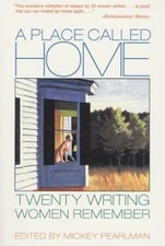 A Place Called Home: Twenty Writing Women Remember by Mickey Pearlman