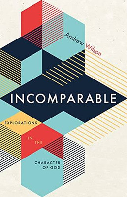 Incomparable: Explorations in the Character of God - Paperback - VERY GOOD