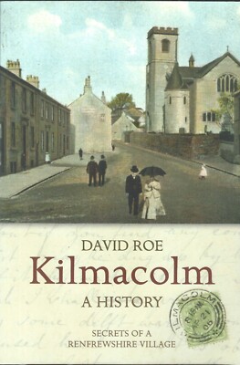 Kilmacolm: A History by David Roe plus Kilmacolm & Around, Chris Morrison
