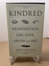 Kindred : Neanderthal Life, Love, Death and Art by Rebecca Wragg Sykes (2020,...