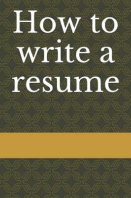 How to Write a Resume: Resume Writing by Jackson, April, Brand New, Free ship...