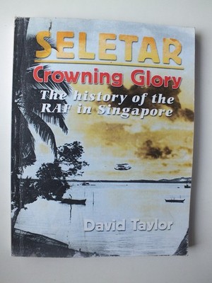 Seletar - Crowning Glory: A History of the RAF in Singapore