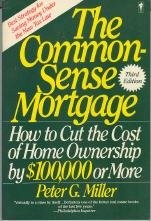 The Common-Sense Mortgage: How to Cut the Cost of Home Ownership by $100,000...