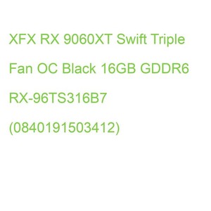 XFX RX 9060XT Swift Triple Fan OC Black 16GB GDDR6 RX-96TS316B7 (0840191503412)