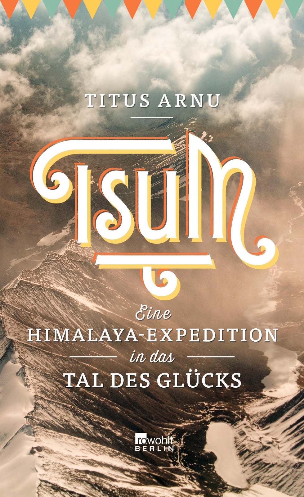 Tsum - Eine Himalaya-expedition In Das Tal Des Glücks | Titus Arnu |
