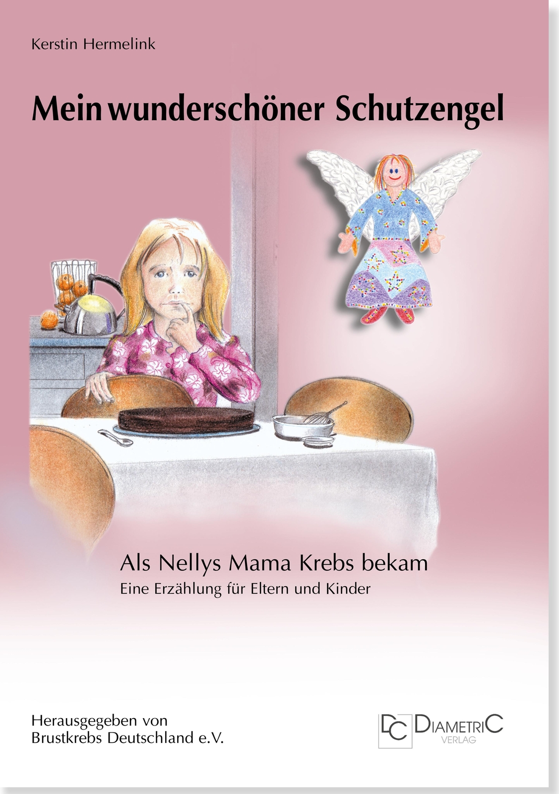Mein Wunderschöner Schutzengel - Als Nellys Mama Krebs Bekam Kerstin