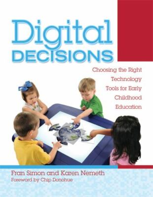 Digital Decisions : Choosing the Right Technology Tools for Early Childhood...