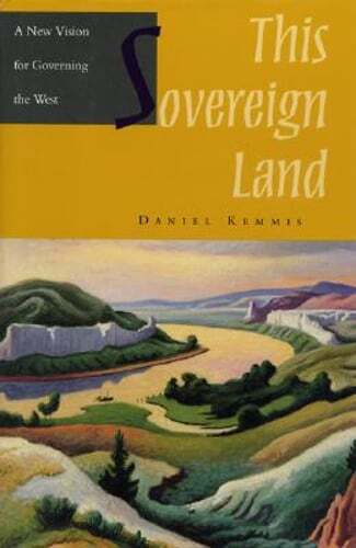 This Sovereign Land: A New Vision for Governing the West by Daniel Kemmis: New - Afbeelding 1 van 1